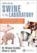 Swine in the Laboratory: Surgery, Anesthesia, Imaging, and Experimental Techniques, Third Edition by M. Michael Swindle