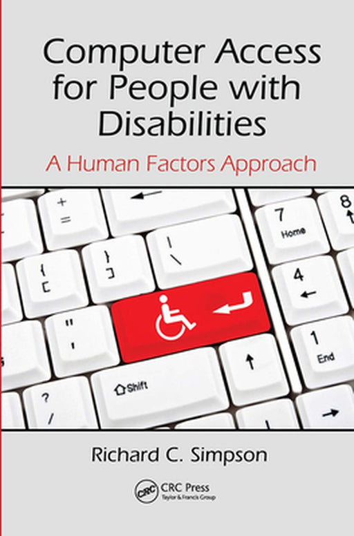 Computer Access For People With Disabilities: A Human Factors Approach by Richard C. Simpson