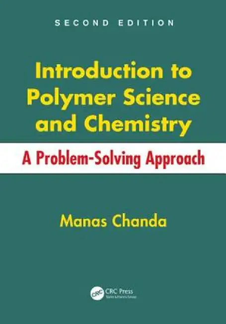 Introduction to Polymer Science and Chemistry: A Problem-Solving Approach by Manas Chanda