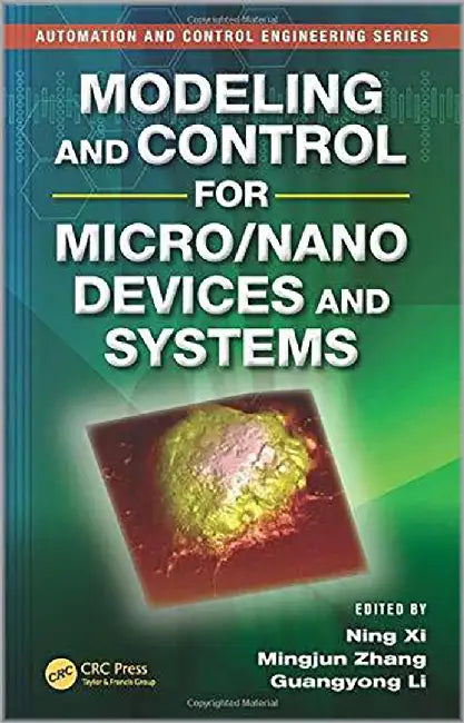 Modeling And Control For Micro Nano Devices And Systems by Mingjun Zhang, Guangyong Li