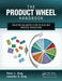 The Product Wheel Handbook: Creating Balanced Flow in High-Mix Process Operations by Peter L. King