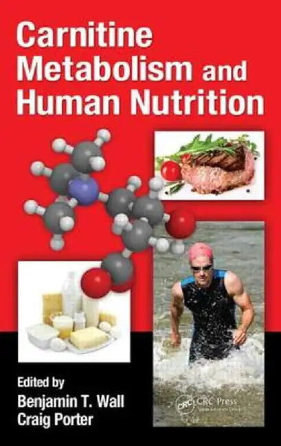 Carnitine Metabolism and Human Nutrition by Benjamin T. Wall