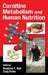 Carnitine Metabolism and Human Nutrition by Benjamin T. Wall