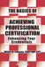 The Basics of Achieving Professional Certification: Enhancing Your Credentials by Willis H. Thomas