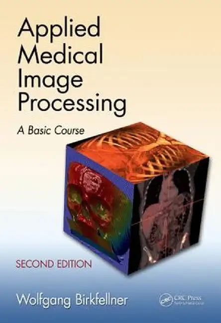 Applied Medical Image Processing: A Basic Course [With DVD ROM] by Wolfgang Birkfellner