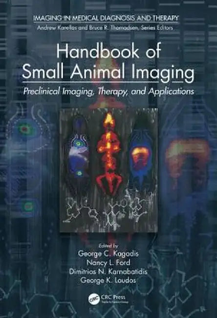Handbook of Small Animal Imaging: Preclinical Imaging, Therapy, and Applications by George C. Kagadis