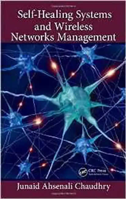 Self-Healing Systems And Wireless Networks Management by Junaid Ahsenali Chaudhry