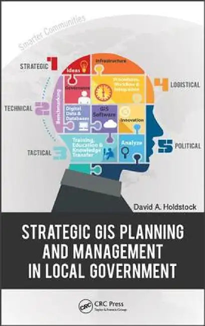 Strategic GIS Planning and Management in Local Government by David A. Holdstock