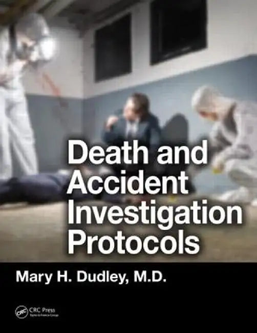 Death and Accident Investigation Protocols by Mary H. Dudley