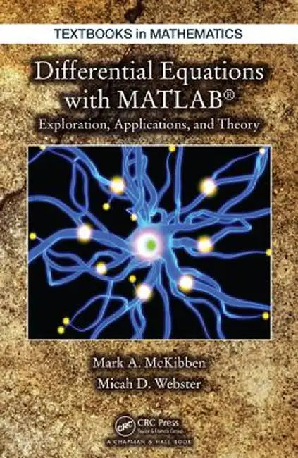 Differential Equations with MATLAB: Exploration, Applications, and Theory by Mark McKibben
