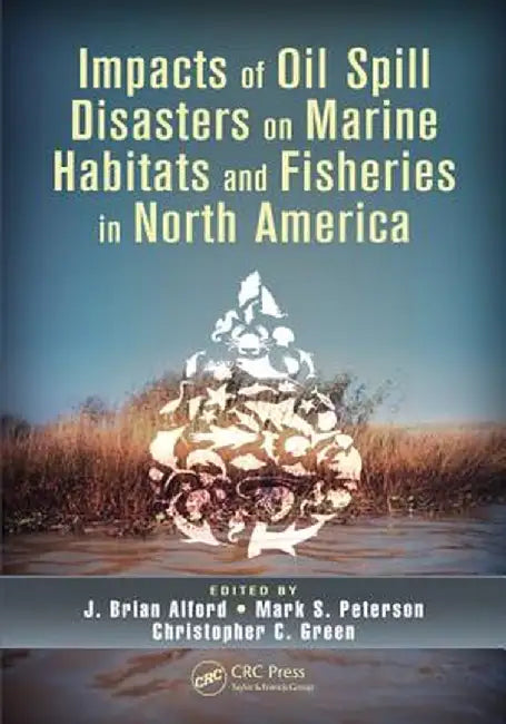 Impacts of Oil Spill Disasters on Marine Habitats and Fisheries in North America by J. Brian Alford