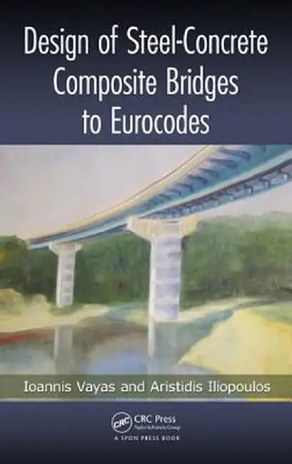 Design of Steel-Concrete Composite Bridges to Eurocodes by Ioannis Vayas