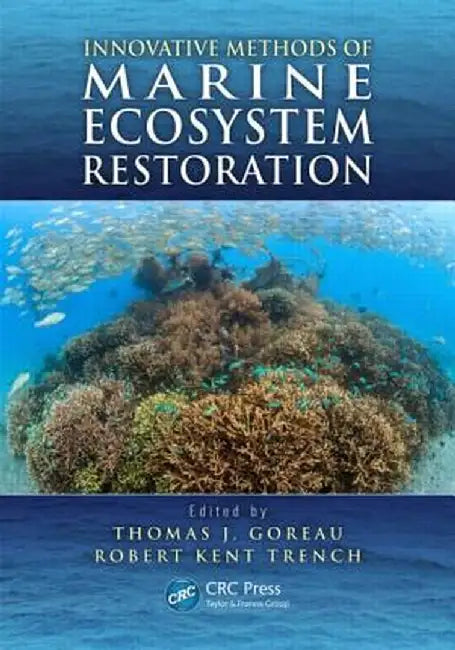 Innovative Methods of Marine Ecosystem Restoration by Thomas J. Goreau