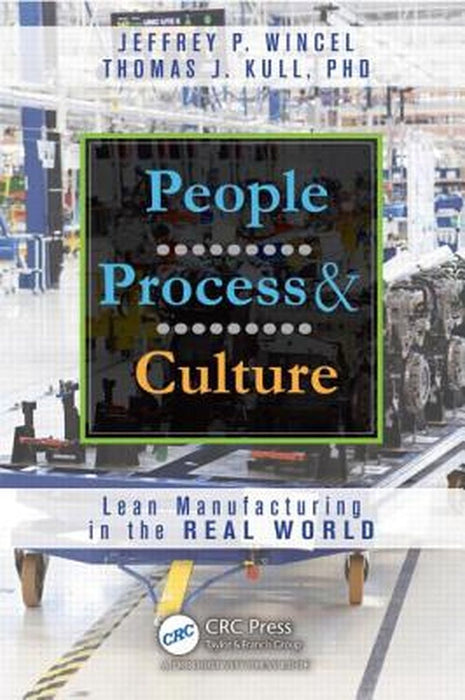 People, Process, And Culture: Lean Manufacturing Around the Real World by Jeffrey P. Wincel