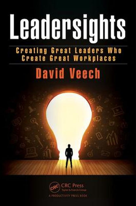 Leadersights: Creating Great Leaders Who Create Great Workplaces by David Veech