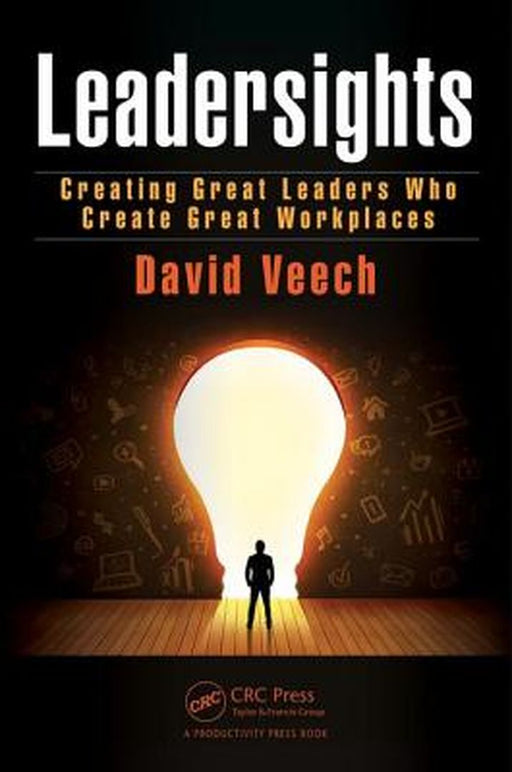 Leadersights: Creating Great Leaders Who Create Great Workplaces by David Veech