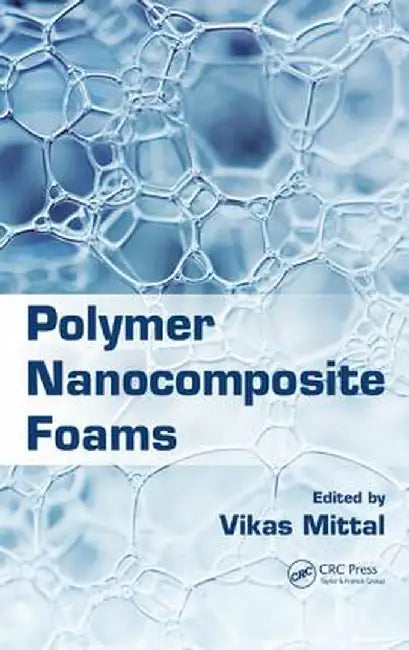 Polymer Nanocomposite Foams by Vikas Mittal