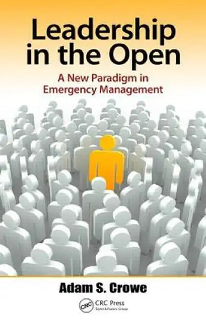 Leadership in the Open: A New Paradigm in Emergency Management by Adam Crowe