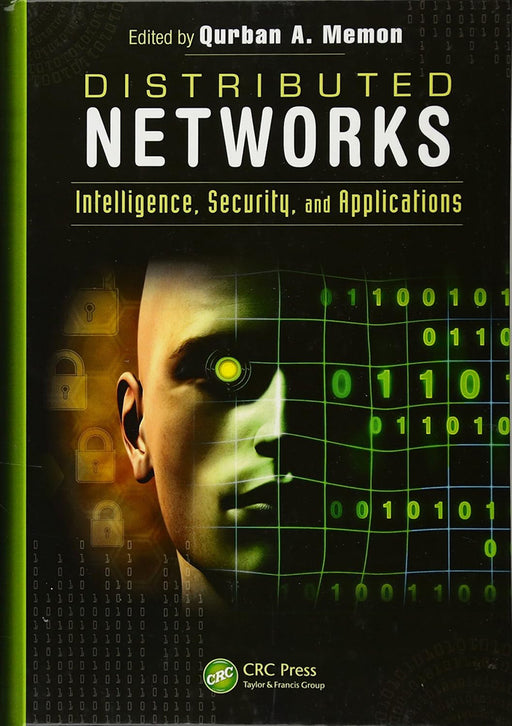 Distributed Networks: Intelligence, Security, and Applications by Qurban A. Memon