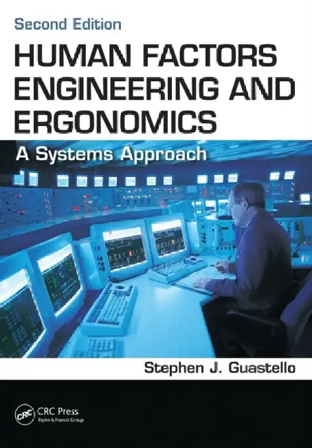 Human Factors Engineering and Ergonomics: A Systems Approach, Second Edition by Stephen J. Guastello
