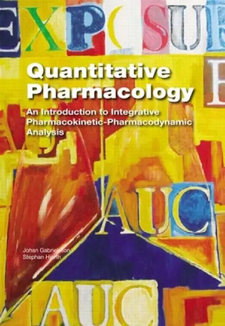 Quantitative Pharmacology: An Introduction to Integrative Pharmacokinetic-Pharmacodynamic Analysis by Johan Gabrielsson