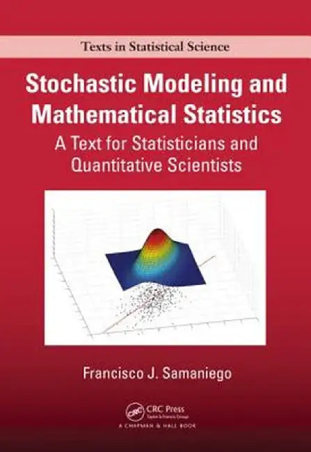 Stochastic Modeling and Mathematical Statistics: A Text for Statisticians and Quantitative Scientists by Francisco J. Samaniego