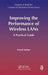 Improving the Performance of Wireless LANs: A Practical Guide by Nurul Sarkar