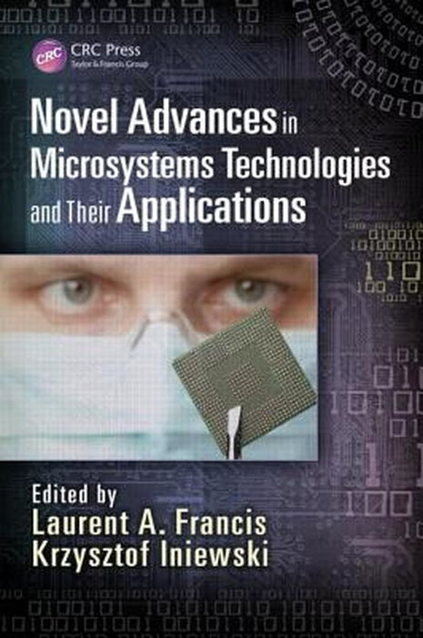 Novel Advances In Microsystems Technologies And Their Applications by Krzysztof Iniewski, Enrique Tajahuerce, Pedro Andres