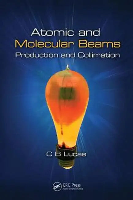 Atomic And Molecular Beams: Production and Collimation by Cyril Bernard Lucas