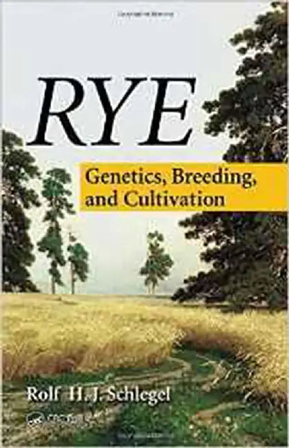 Rye: Genetics, Breeding, & Cultivation by Rolf H.J. Schlegel