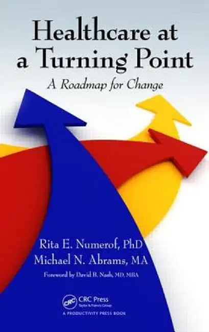 Healthcare at a Turning Point: A Roadmap for Change by Rita E. Numerof