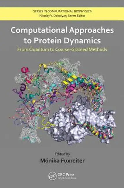 Computational Approaches to Protein Dynamics: From Quantum to Coarse-Grained Methods by Monika Fuxreiter