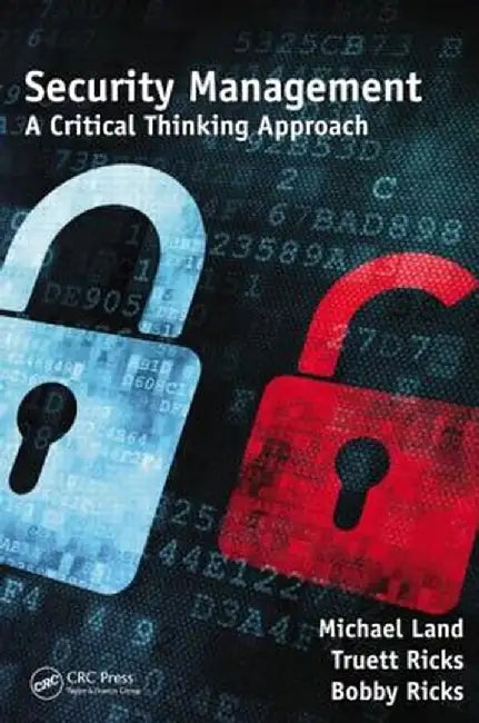 Security Management: A Critical Thinking Approach by Michael Land