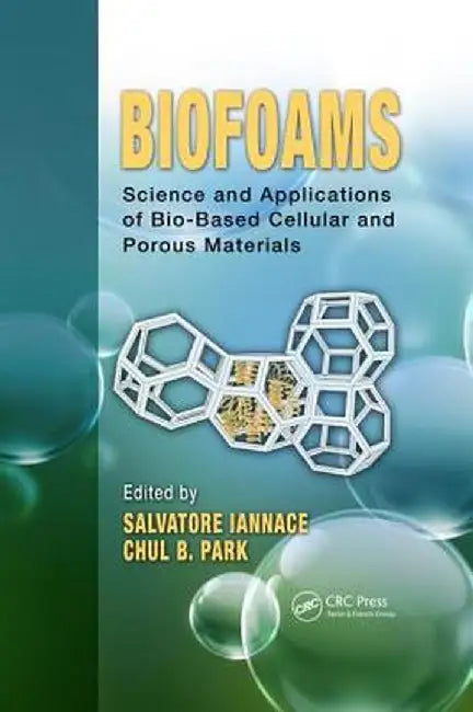 Biofoams: Science and Applications of Bio-Based Cellular and Porous Materials by Salvatore Iannace