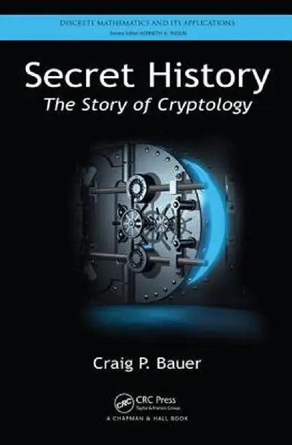 Secret History: The Story of Cryptology by Craig P. Bauer
