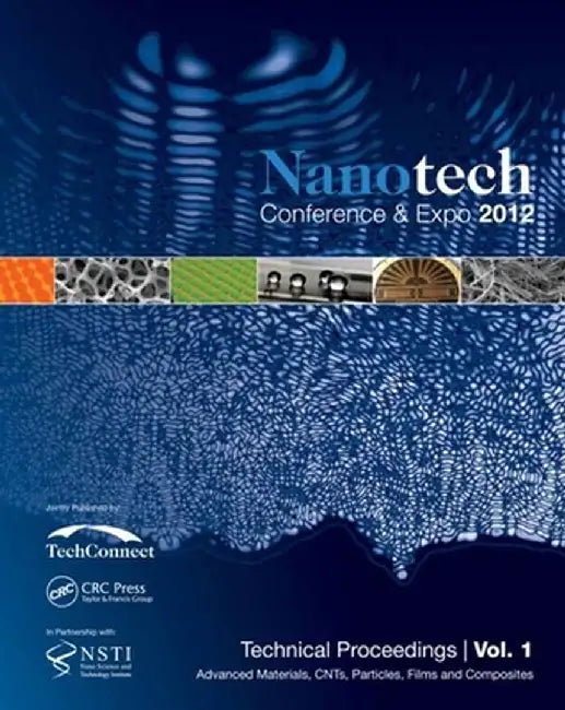 Nanotechnology 2012: Advanced Materials, Cnts, Films and Composites Technical Proceedings of the 2012 Nsti Nanotechnology Conference and Expo (Volume by NSTI