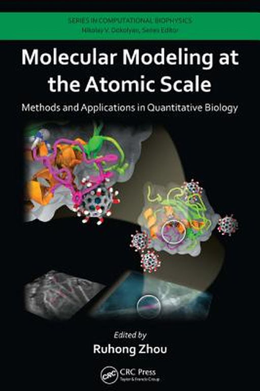 Molecular Modeling At The Atomic Scale: Methods and Applications in Quantitative Biology by Ruhong Zhou