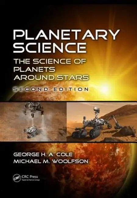 Planetary Science: The Science of Planets Around Stars, Second Edition by George H. A. Cole
