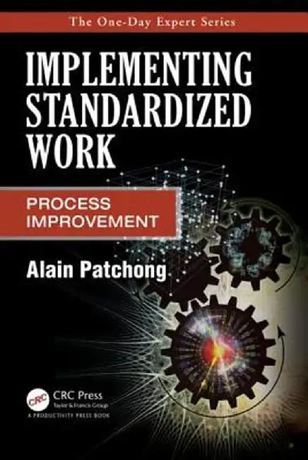 Implementing Standardized Work: Process Improvement by Alain Patchong