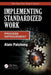 Implementing Standardized Work: Process Improvement by Alain Patchong
