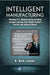 Intelligent Manufacturing: Reviving U.S. Manufacturing Including Lessons Learned from Delphi Packard Electric and General Motors by R. Bick Lesser