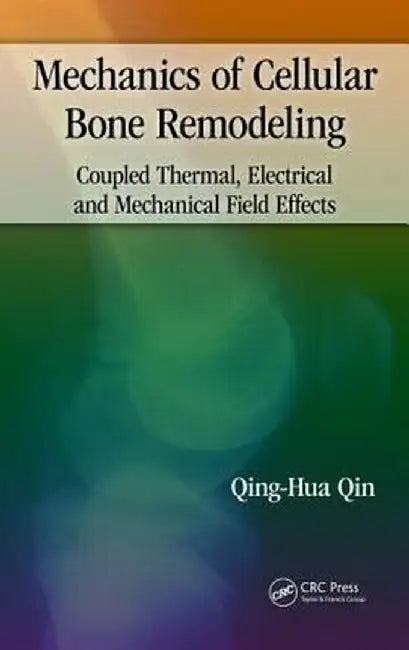 Mechanics of Cellular Bone Remodeling: Coupled Thermal, Electrical, and Mechanical Field Effects by Qing-Hua Qin