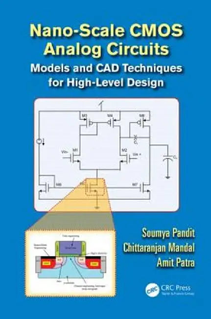 Nano-Scale CMOS Analog Circuits: Models and CAD Techniques for High-Level Design by Soumya Pandit