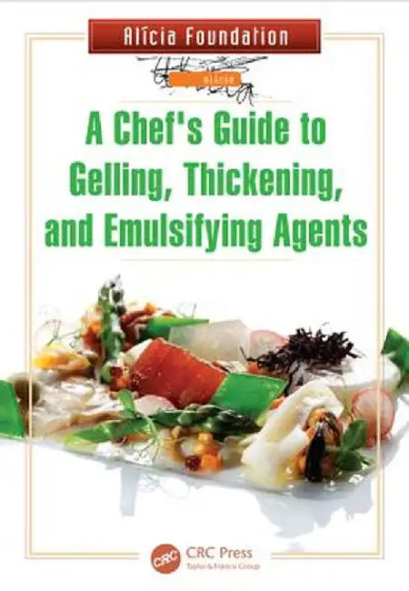 A Chef's Guide to Gelling, Thickening, and Emulsifying Agents by Alicia Foundation
