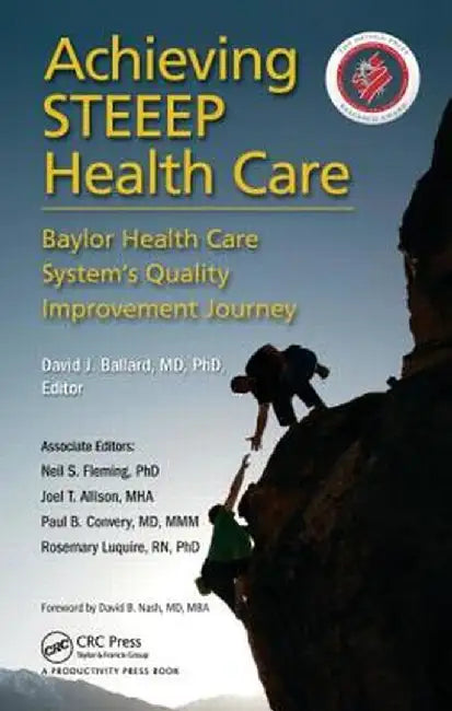 Achieving Steeep Health Care: Baylor Health Care System's Quality Improvement Journey by Ballard MD PhD MSPH FACP