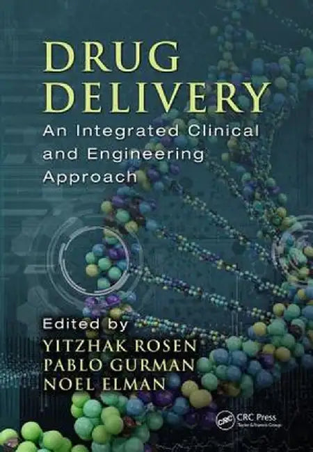 Drug Delivery: An Integrated Clinical and Engineering Approach by Yitzhak Rosen