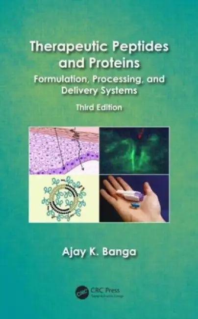 Therapeutic Peptides and Proteins: Formulation, Processing, and Delivery Systems by Ajay K. Banga