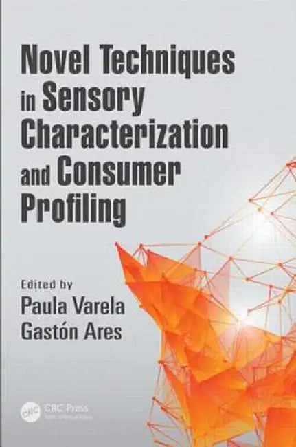Novel Techniques in Sensory Characterization and Consumer Profiling by Paula Varela