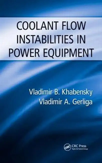 Coolant Flow Instabilities In Power Equipment by Vladimir B. Khabensky