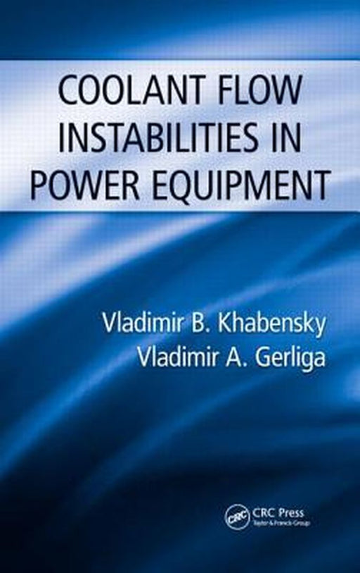 Coolant Flow Instabilities In Power Equipment by Vladimir B. Khabensky